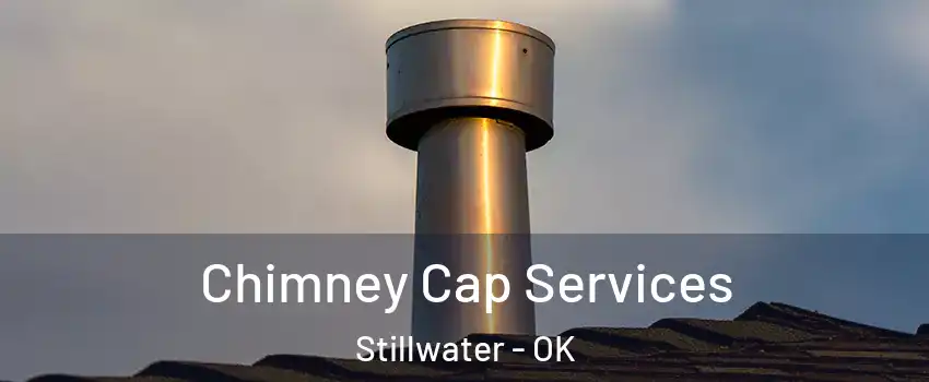  Chimney Cap Services Stillwater - OK