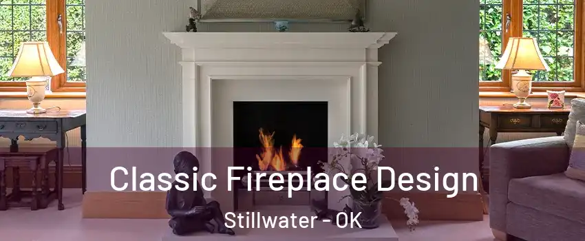  Classic Fireplace Design Stillwater - OK
