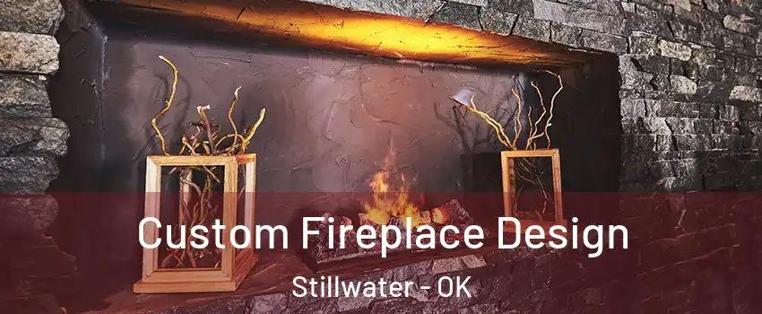  Custom Fireplace Design Stillwater - OK