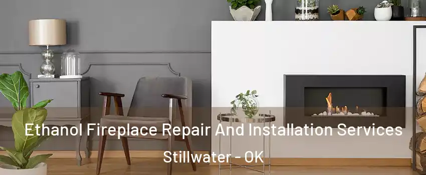  Ethanol Fireplace Repair And Installation Services Stillwater - OK