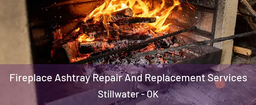  Fireplace Ashtray Repair And Replacement Services Stillwater - OK