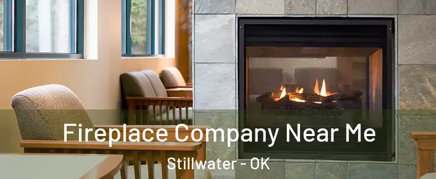  Fireplace Company Near Me Stillwater - OK