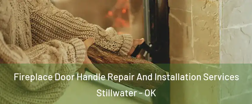  Fireplace Door Handle Repair And Installation Services Stillwater - OK
