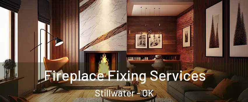  Fireplace Fixing Services Stillwater - OK