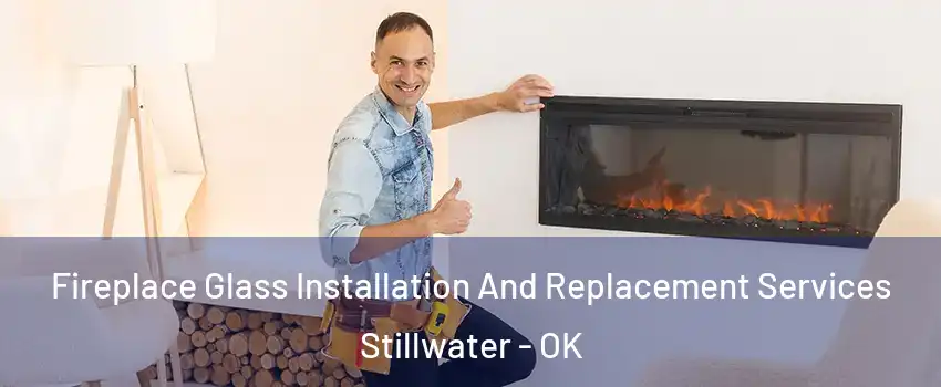  Fireplace Glass Installation And Replacement Services Stillwater - OK