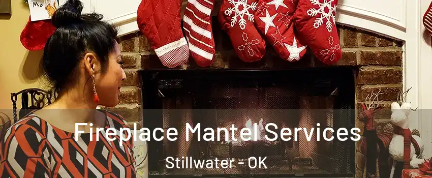  Fireplace Mantel Services Stillwater - OK