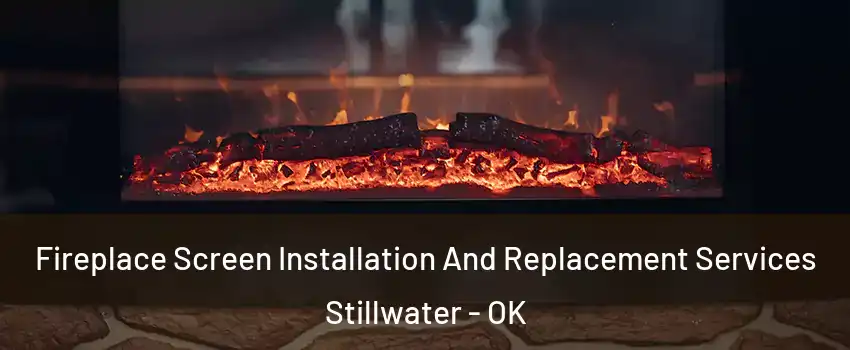  Fireplace Screen Installation And Replacement Services Stillwater - OK