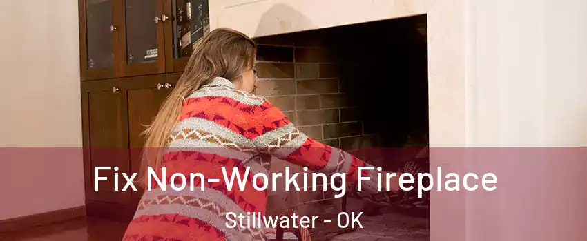  Fix Non-Working Fireplace Stillwater - OK