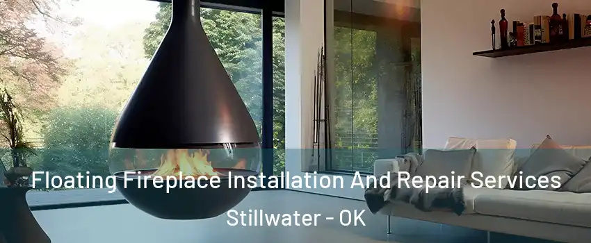  Floating Fireplace Installation And Repair Services Stillwater - OK