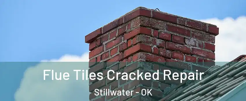  Flue Tiles Cracked Repair Stillwater - OK