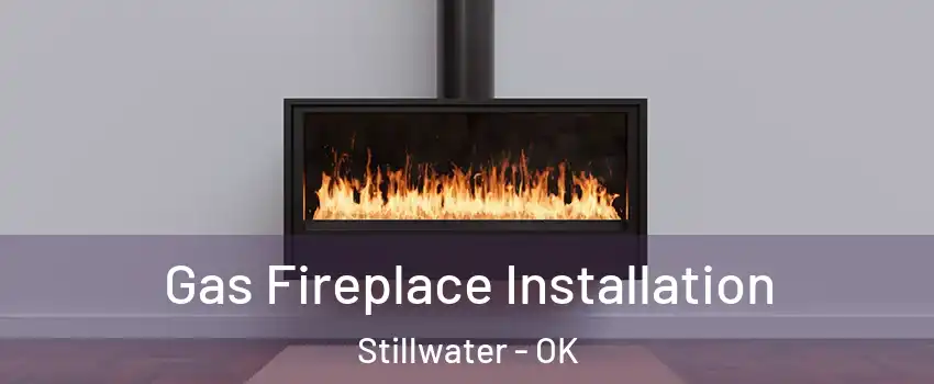  Gas Fireplace Installation Stillwater - OK