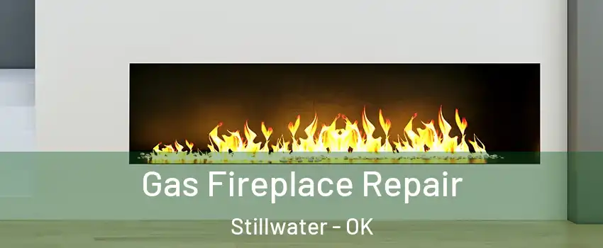  Gas Fireplace Repair Stillwater - OK