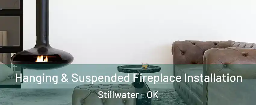  Hanging & Suspended Fireplace Installation Stillwater - OK