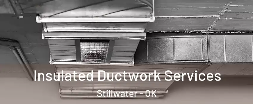  Insulated Ductwork Services Stillwater - OK