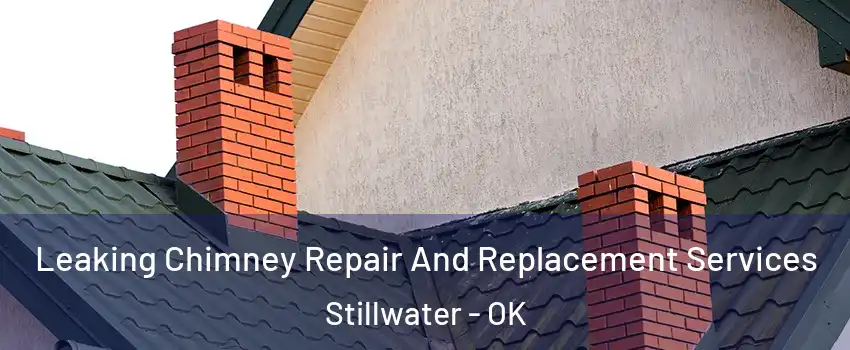  Leaking Chimney Repair And Replacement Services Stillwater - OK