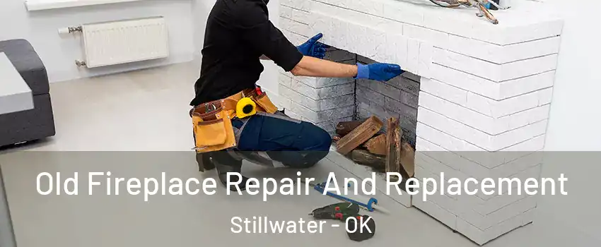  Old Fireplace Repair And Replacement Stillwater - OK