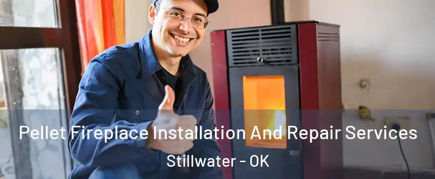  Pellet Fireplace Installation And Repair Services Stillwater - OK