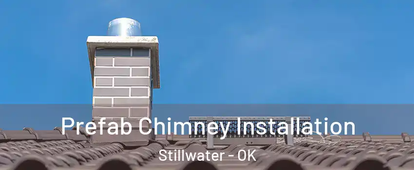  Prefab Chimney Installation Stillwater - OK