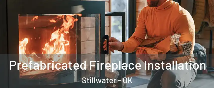  Prefabricated Fireplace Installation Stillwater - OK