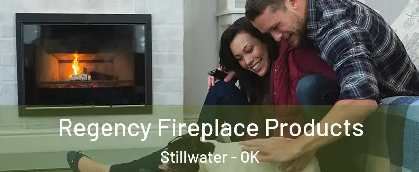  Regency Fireplace Products Stillwater - OK