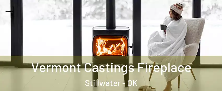  Vermont Castings Fireplace Stillwater - OK