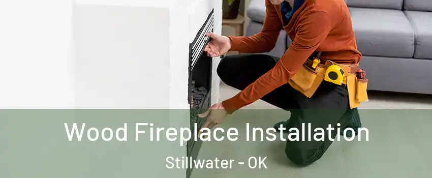  Wood Fireplace Installation Stillwater - OK